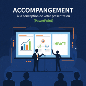ACCOMPAGNEMENT À LA CONCEPTION DE VOTRE PRESENTATION IMPACTANTE (PowerPoint)